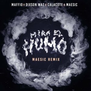 Maffio Ft. Dixson Waz Y Calacote – Mira El Humo (Maesic House Remix)